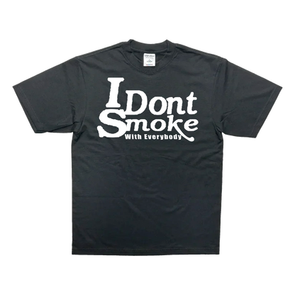 [BLACK] I Dont Smoke With Everybody - T-Shirt